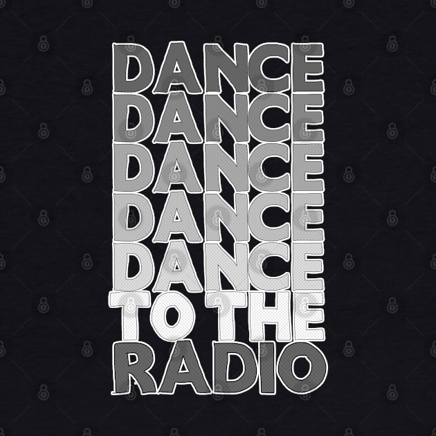 Dance Dance Dance Dance Dance To The Radio #2 by DankFutura